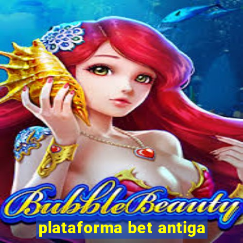 plataforma bet antiga